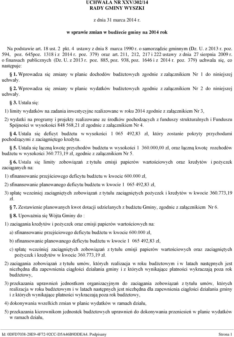 1646 i z 2014 r. poz. 379) uchwala się, co następuje: 1. Wprowadza się zmiany w planie dochodów budżetowych zgodnie z załącznikiem Nr 1 do niniejszej uchwały. 2. Wprowadza się zmiany w planie wydatków budżetowych zgodnie z załącznikiem Nr 2 do niniejszej uchwały.