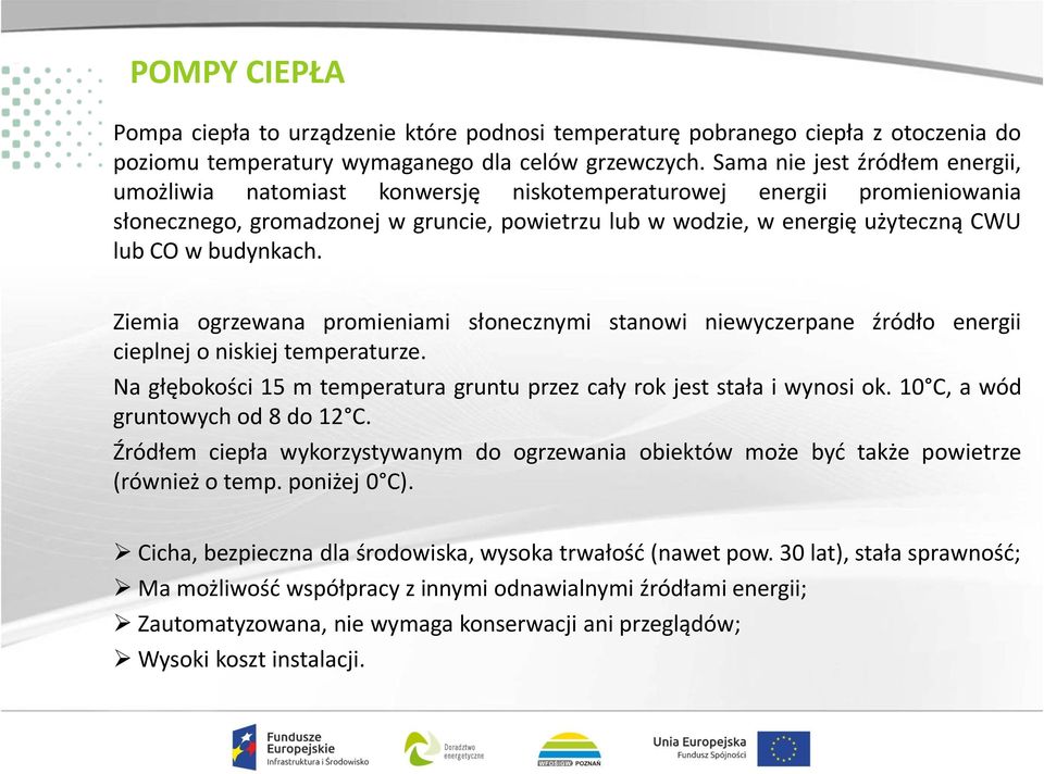 budynkach. Ziemia ogrzewana promieniami słonecznymi stanowi niewyczerpane źródło energii cieplnej o niskiej temperaturze. Na głębokości 15 m temperatura gruntu przez cały rok jest stała i wynosi ok.