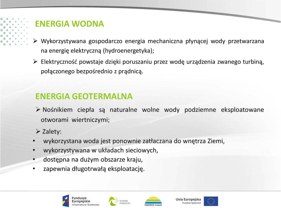 ENERGIA GEOTERMALNA Nośnikiem ciepła są naturalne wolne wody podziemne eksploatowane otworami wiertniczymi; Zalety: wykorzystana