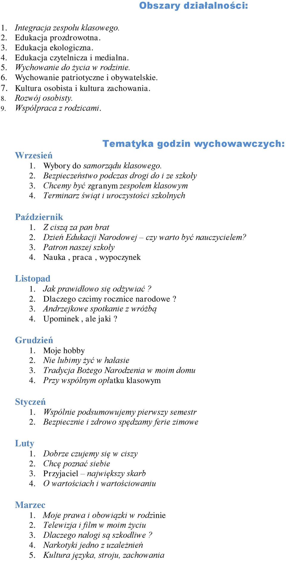 Terminarz świąt i uroczystości szkolnych Październik 1. Z ciszą za pan brat 2. Dzień Edukacji Narodowej czy warto być nauczycielem? 3. Patron naszej szkoły 4. Nauka, praca, wypoczynek Listopad 1.