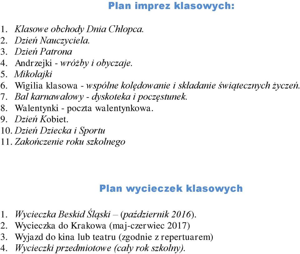 Walentynki - poczta walentynkowa. 9. Dzień Kobiet. 10. Dzień Dziecka i Sportu 11. Zakończenie roku szkolnego Plan wycieczek klasowych 1.