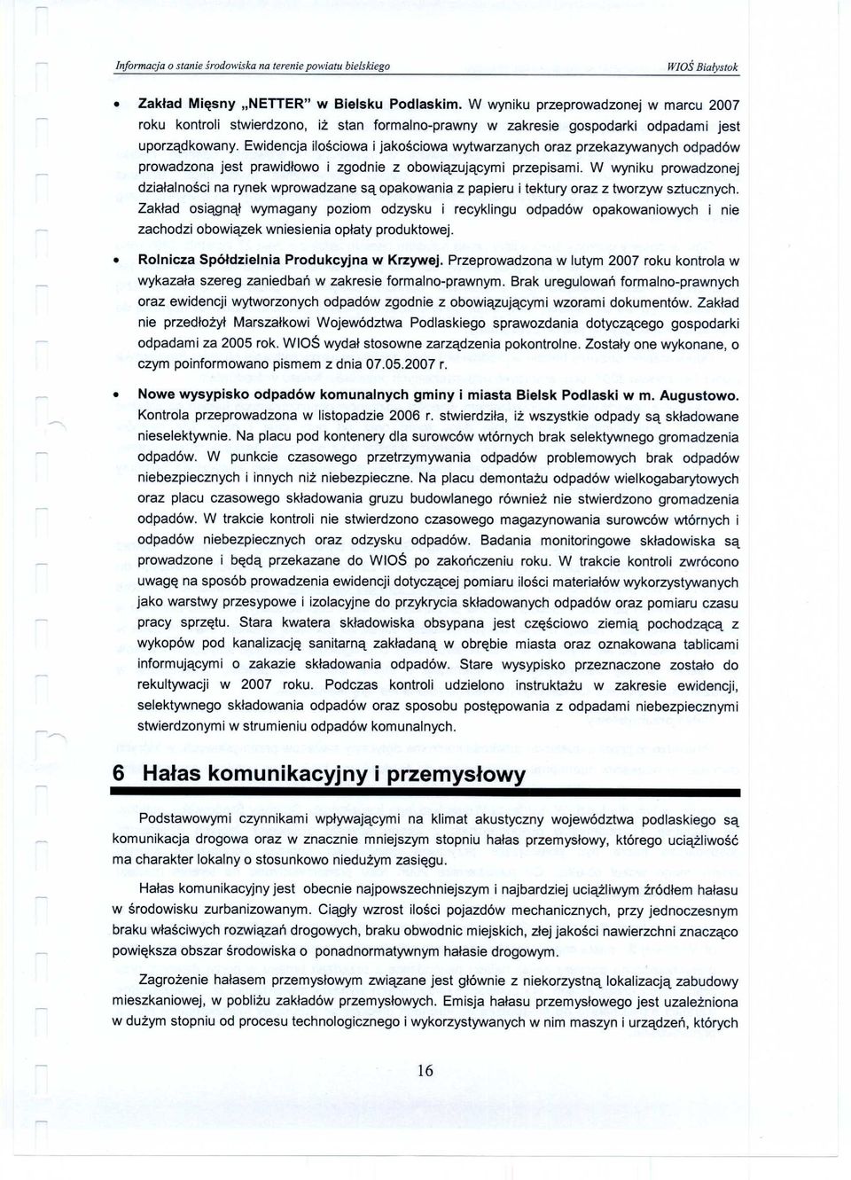 W wyniku prowadzonej dzia³alnoœci na rynek wprowadzane s¹ opakowania z papieru i tektury oraz z tworzyw sztucznych.