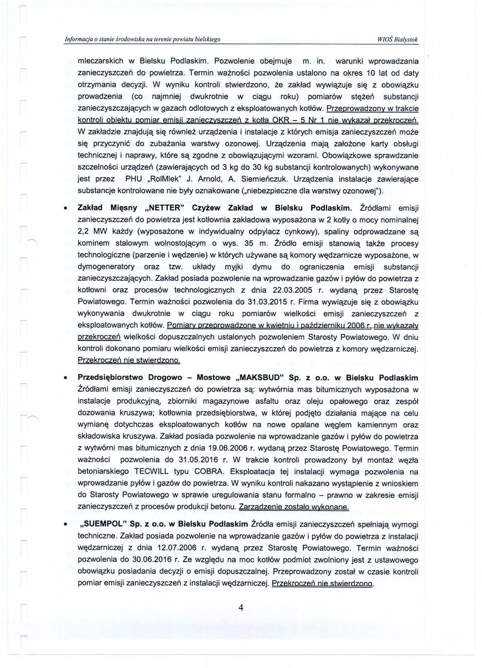 W wyniku kontroli stwierdzono, e zak³ad wywi¹zuje siê z obowi¹zku prowadzenia (co najmniej dwukrotnie w ci¹gu roku) pomiarów stê eñ substancji zanieczyszczaj¹cych w gazach odlotowych z