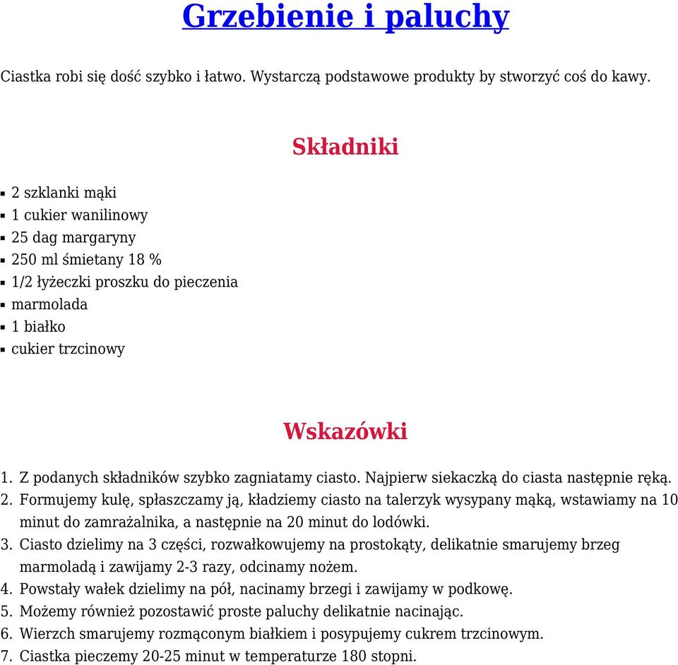 Z podanych składników szybko zagniatamy ciasto. Najpierw siekaczką do ciasta następnie ręką. 2.