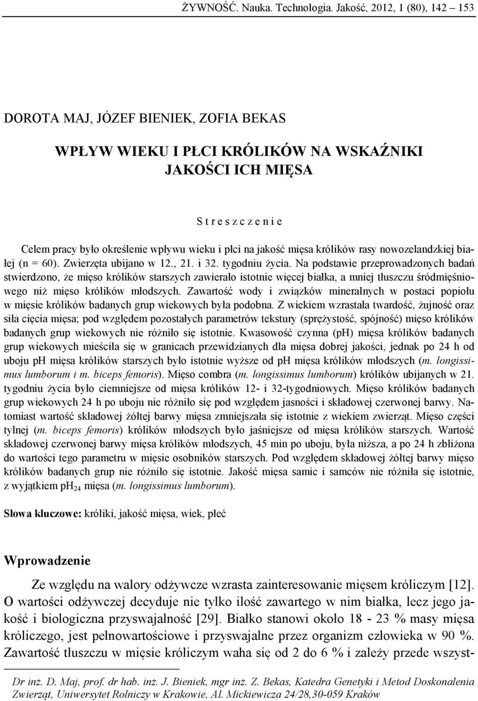 na jakość mięsa królików rasy nowozelandzkiej białej (n = 60). Zwierzęta ubijano w 12., 21. i 32. tygodniu życia.