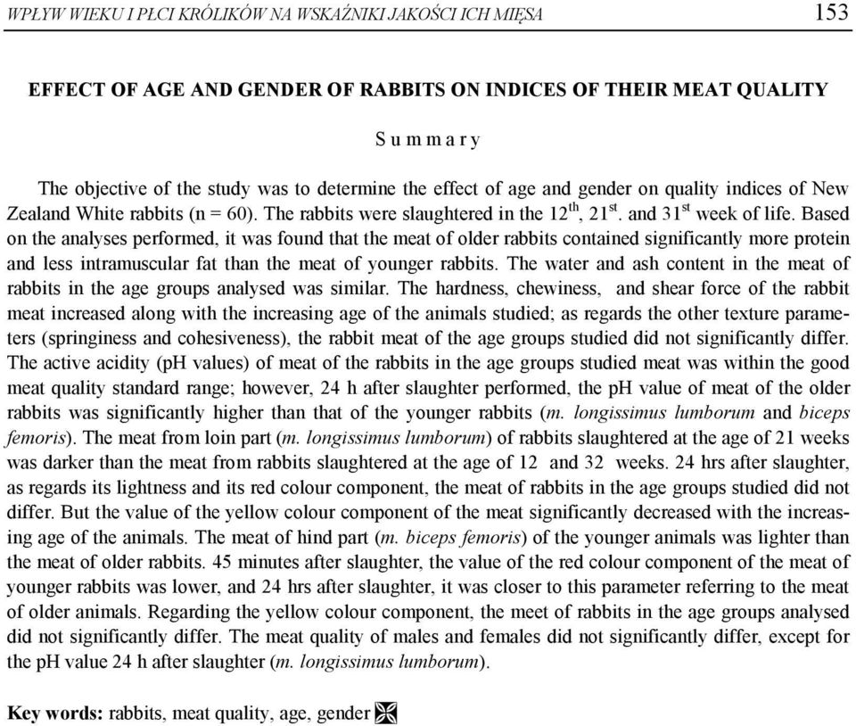 Based on the analyses performed, it was found that the meat of older rabbits contained significantly more protein and less intramuscular fat than the meat of younger rabbits.