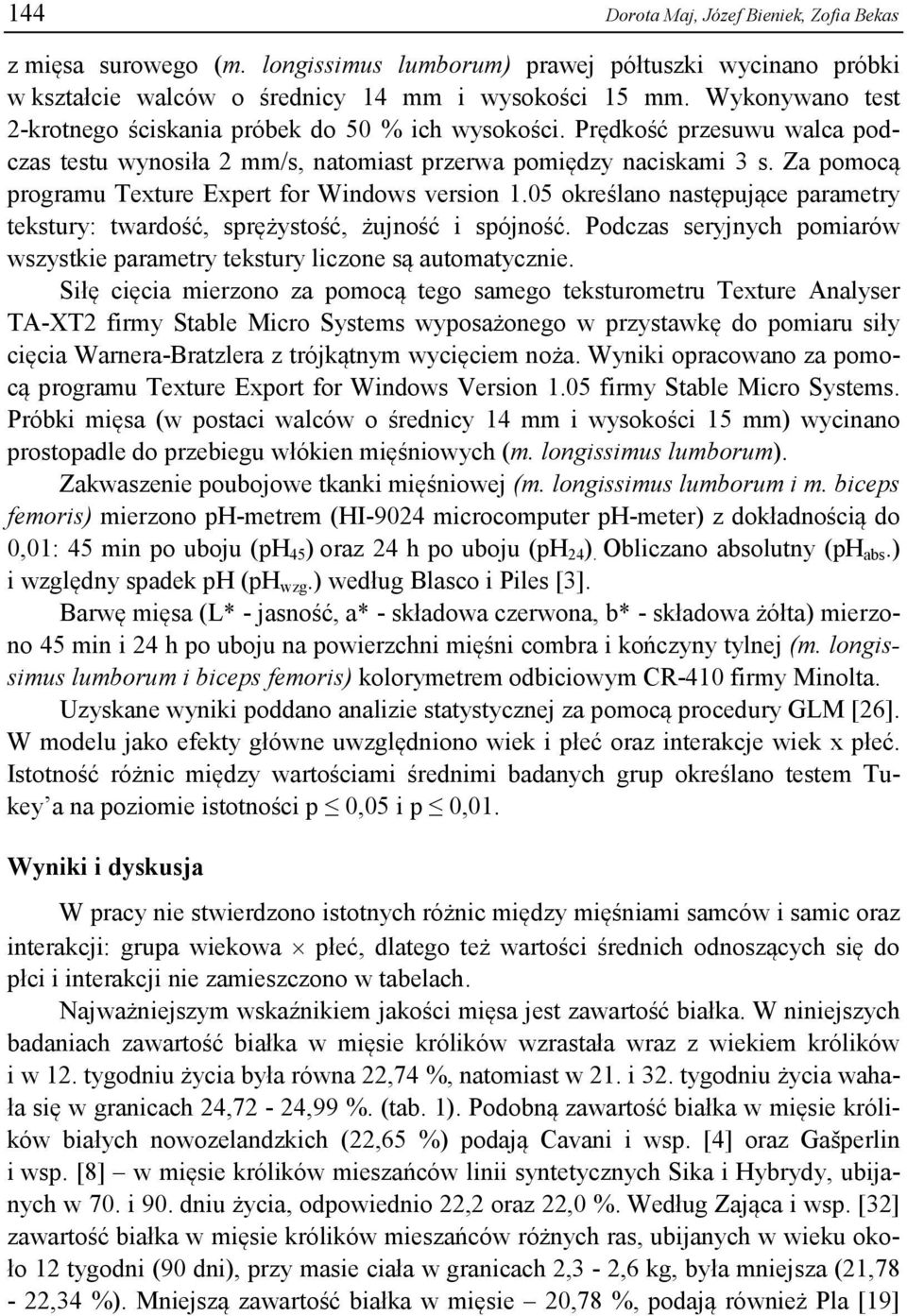 Za pomocą programu Texture Expert for Windows version 1.05 określano następujące parametry tekstury: twardość, sprężystość, żujność i spójność.