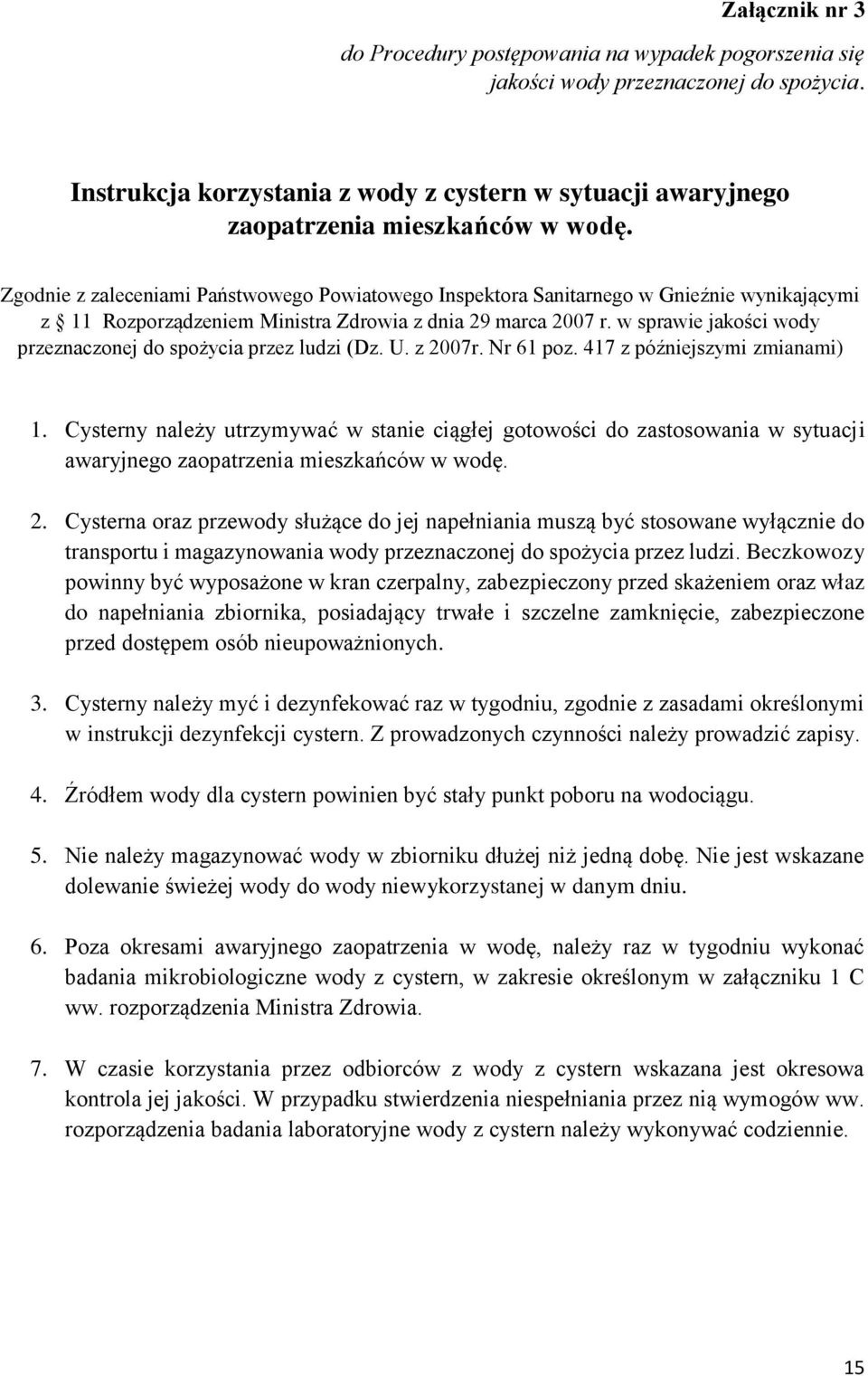Zgodnie z zaleceniami Państwowego Powiatowego Inspektora Sanitarnego w Gnieźnie wynikającymi z 11 Rozporządzeniem Ministra Zdrowia z dnia 29 marca 2007 r.