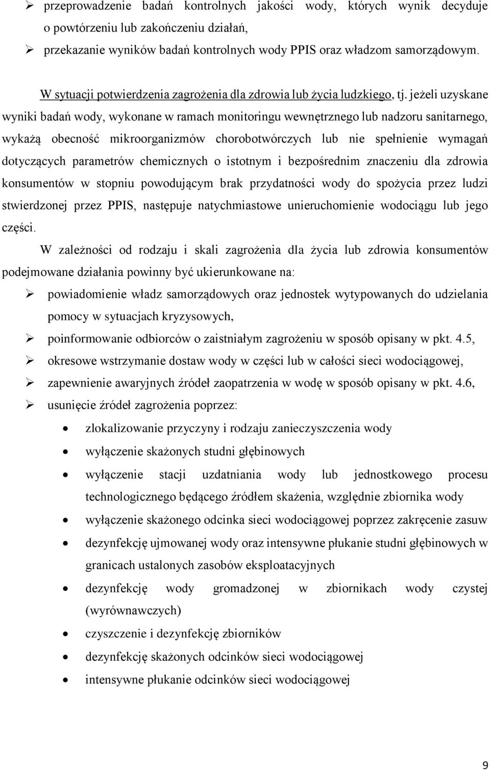 jeżeli uzyskane wyniki badań wody, wykonane w ramach monitoringu wewnętrznego lub nadzoru sanitarnego, wykażą obecność mikroorganizmów chorobotwórczych lub nie spełnienie wymagań dotyczących