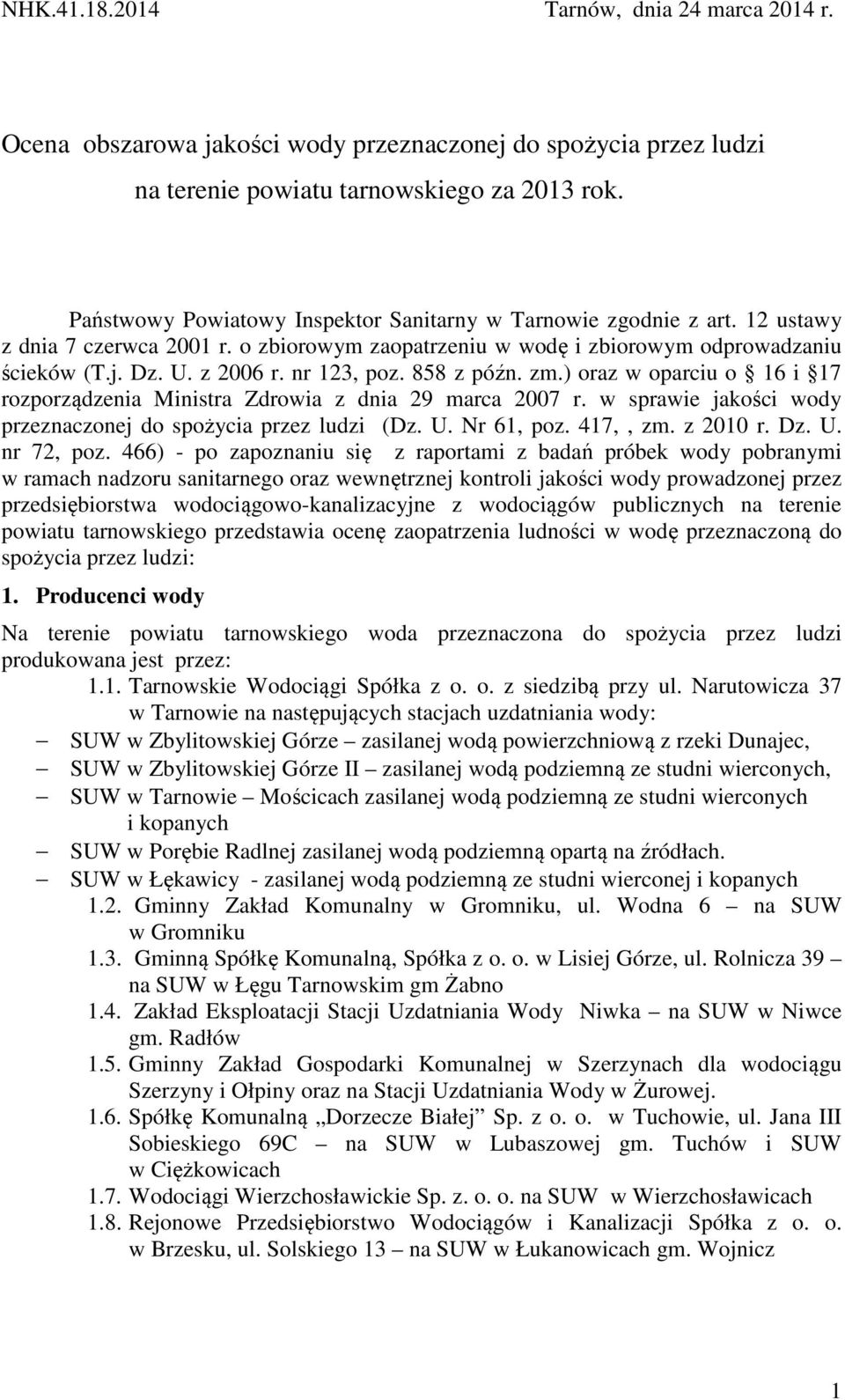 nr 123, poz. 858 z późn. zm.) oraz w oparciu o 16 i 17 rozporządzenia Ministra Zdrowia z dnia 29 marca 2007 r. w sprawie jakości wody przeznaczonej do spożycia przez ludzi (Dz. U. Nr 61, poz.