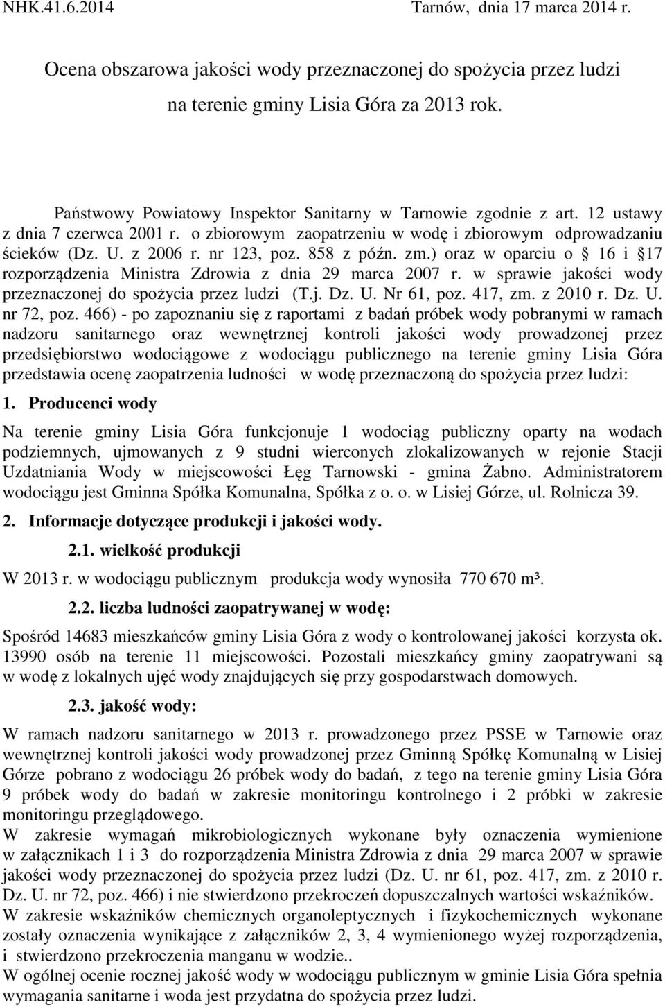 858 z późn. zm.) oraz w oparciu o 16 i 17 rozporządzenia Ministra Zdrowia z dnia 29 marca 2007 r. w sprawie jakości wody przeznaczonej do spożycia przez ludzi (T.j. Dz. U. Nr 61, poz. 417, zm.