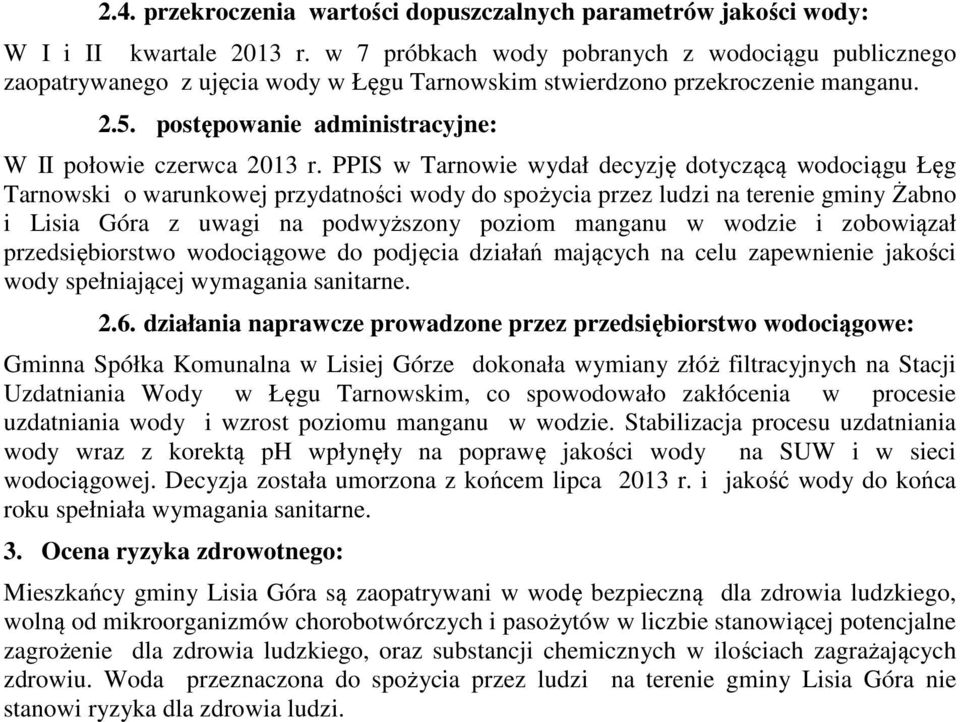 PPIS w Tarnowie wydał decyzję dotyczącą wodociągu Łęg Tarnowski o warunkowej przydatności wody do spożycia przez ludzi na terenie gminy Żabno i Lisia Góra z uwagi na podwyższony poziom manganu w