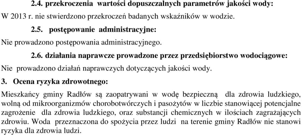 działania naprawcze prowadzone przez przedsiębiorstwo wodociągowe: Nie prowadzono działań naprawczych dotyczących jakości wody. 3.