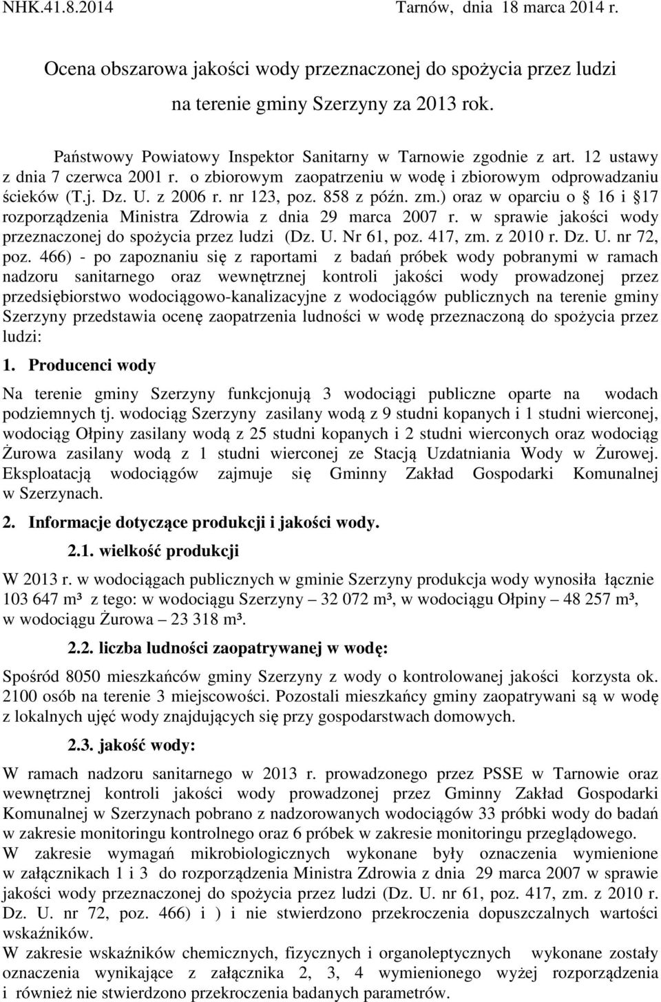 nr 123, poz. 858 z późn. zm.) oraz w oparciu o 16 i 17 rozporządzenia Ministra Zdrowia z dnia 29 marca 2007 r. w sprawie jakości wody przeznaczonej do spożycia przez ludzi (Dz. U. Nr 61, poz. 417, zm.