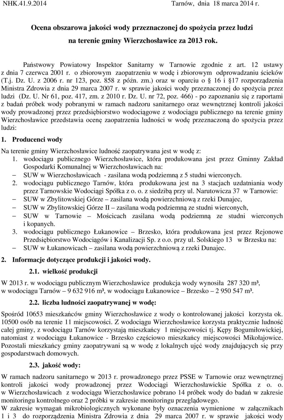 nr 123, poz. 858 z późn. zm.) oraz w oparciu o 16 i 17 rozporządzenia Ministra Zdrowia z dnia 29 marca 2007 r. w sprawie jakości wody przeznaczonej do spożycia przez ludzi (Dz. U. Nr 61, poz. 417, zm.