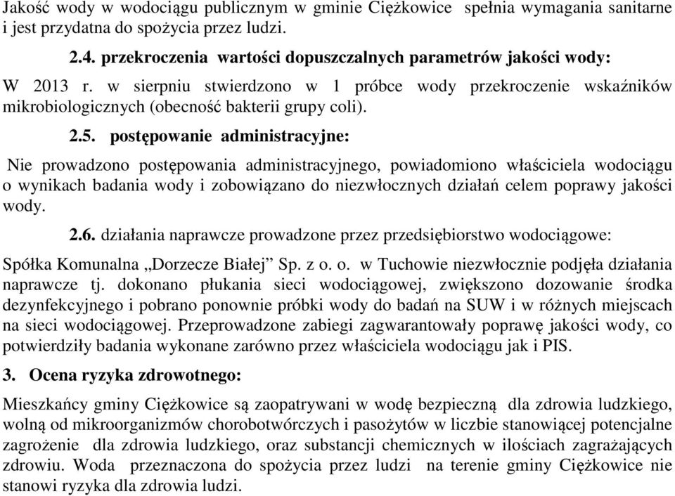 postępowanie administracyjne: Nie prowadzono postępowania administracyjnego, powiadomiono właściciela wodociągu o wynikach badania wody i zobowiązano do niezwłocznych działań celem poprawy jakości