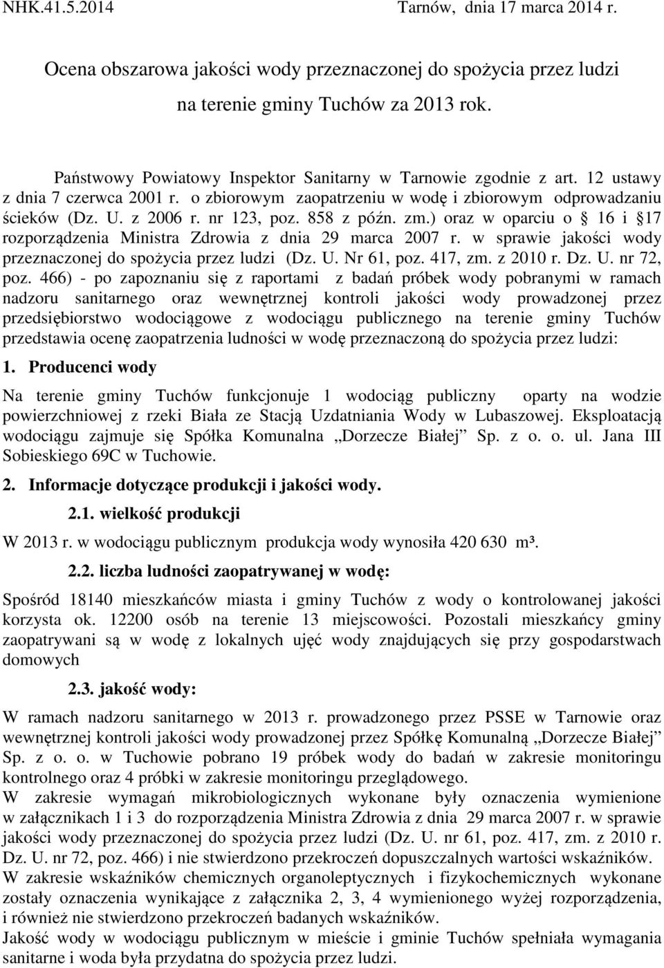 858 z późn. zm.) oraz w oparciu o 16 i 17 rozporządzenia Ministra Zdrowia z dnia 29 marca 2007 r. w sprawie jakości wody przeznaczonej do spożycia przez ludzi (Dz. U. Nr 61, poz. 417, zm. z 2010 r.