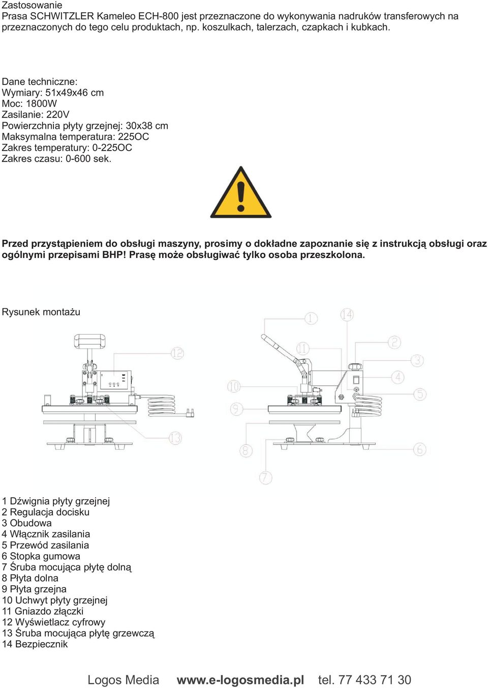 Przed przyst¹pieniem do obs³ugi maszyny, prosimy o dok³adne zapoznanie siê z instrukcj¹ obs³ugi oraz ogólnymi przepisami BHP! Prasê mo e obs³ugiwaæ tylko osoba przeszkolona.