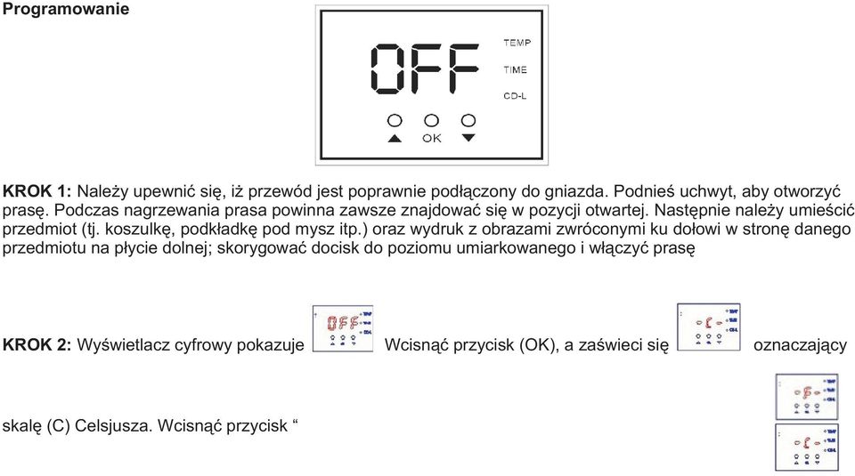 ) oraz wydruk z obrazami zwróconymi ku do³owi w stronê danego przedmiotu na p³ycie dolnej; skorygowaæ docisk do poziomu umiarkowanego i w³¹czyæ prasê KROK 2: Wyœwietlacz cyfrowy pokazuje Wcisn¹æ
