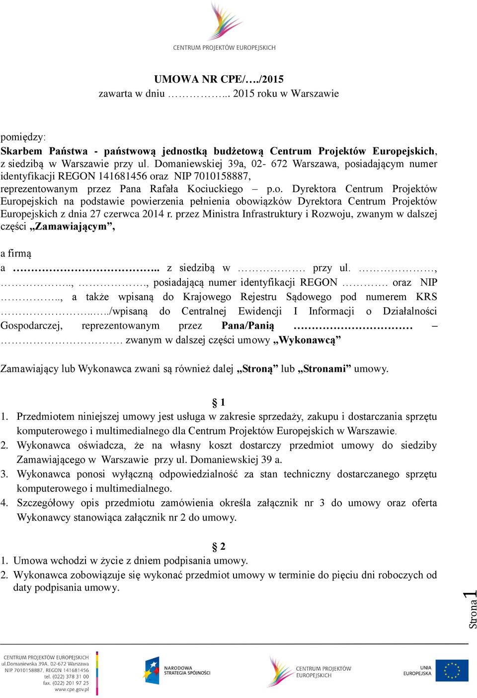 przez Ministra Infrastruktury i Rozwoju, zwanym w dalszej części Zamawiającym, a firmą a.. z siedzibą w. przy ul.,..,., posiadającą numer identyfikacji REGON. oraz NIP.