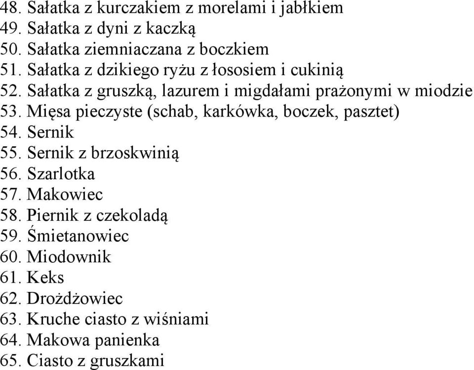 Mięsa pieczyste (schab, karkówka, boczek, pasztet) 54. Sernik 55. Sernik z brzoskwinią 56. Szarlotka 57. Makowiec 58.