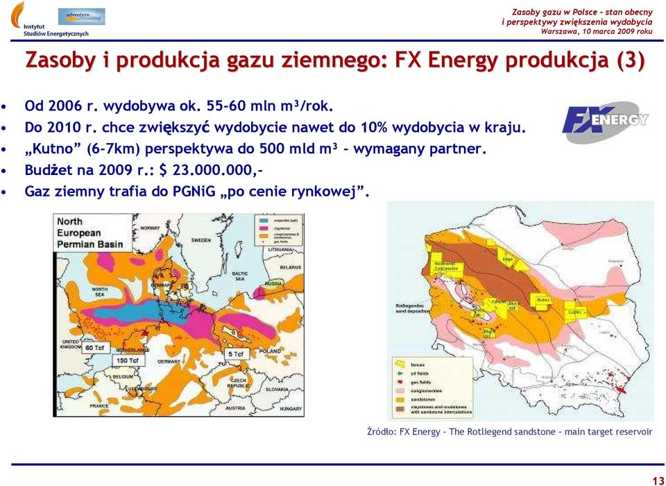 Kutno (6-7km) perspektywa do 500 mld m³ - wymagany partner. BudŜet na 2009 r.: $ 23.000.