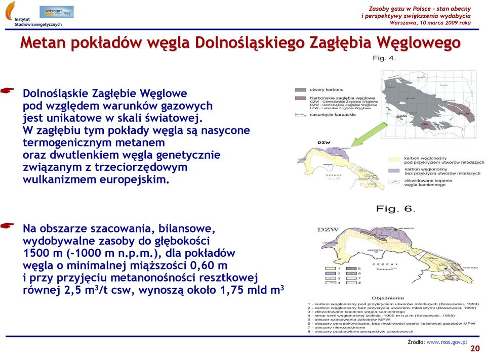 W zagłębiu tym pokłady węgla są nasycone termogenicznym metanem oraz dwutlenkiem węgla genetycznie związanym z trzeciorzędowym wulkanizmem
