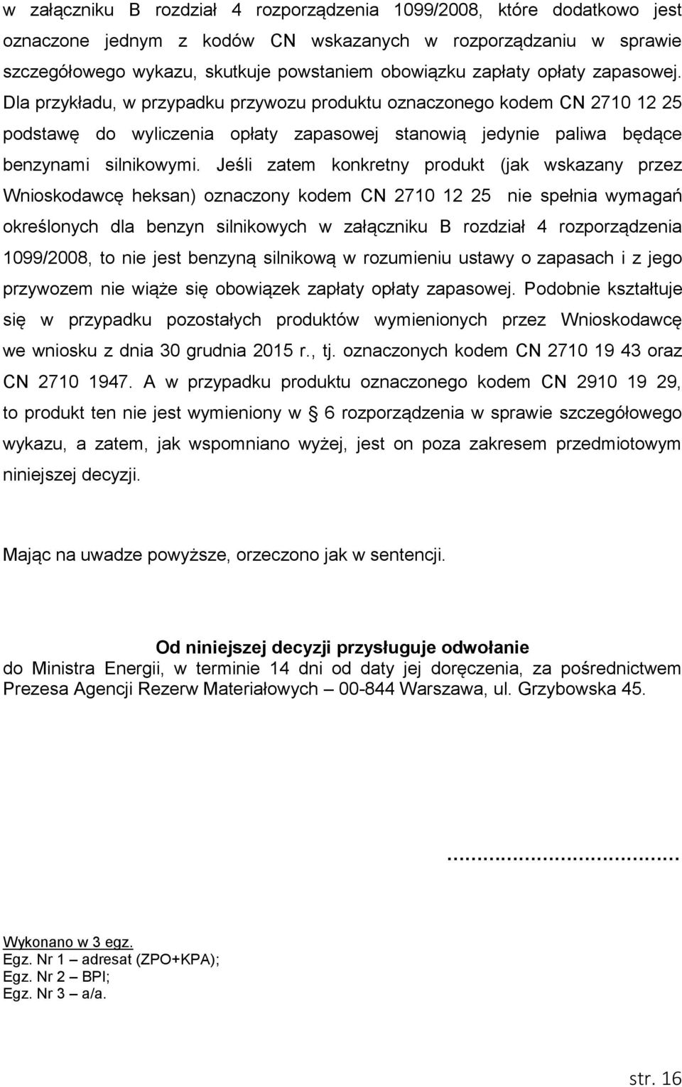 Jeśli zatem konkretny produkt (jak wskazany przez Wnioskodawcę heksan) oznaczony kodem CN 2710 12 25 nie spełnia wymagań określonych dla benzyn silnikowych w załączniku B rozdział 4 rozporządzenia