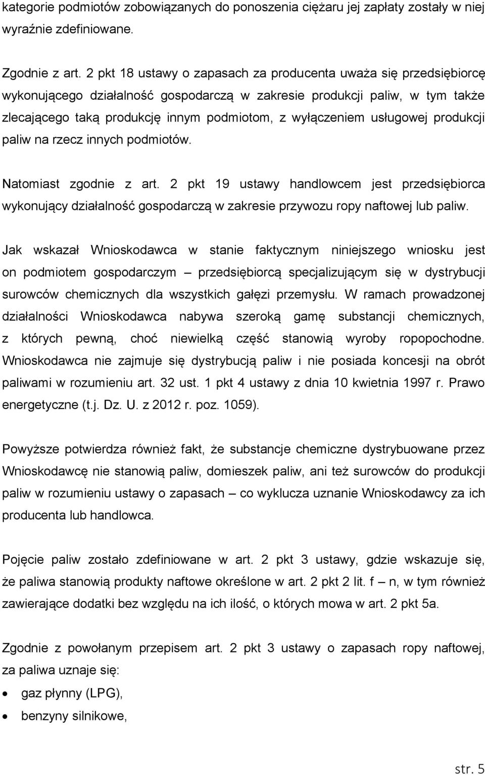 wyłączeniem usługowej produkcji paliw na rzecz innych podmiotów. Natomiast zgodnie z art.