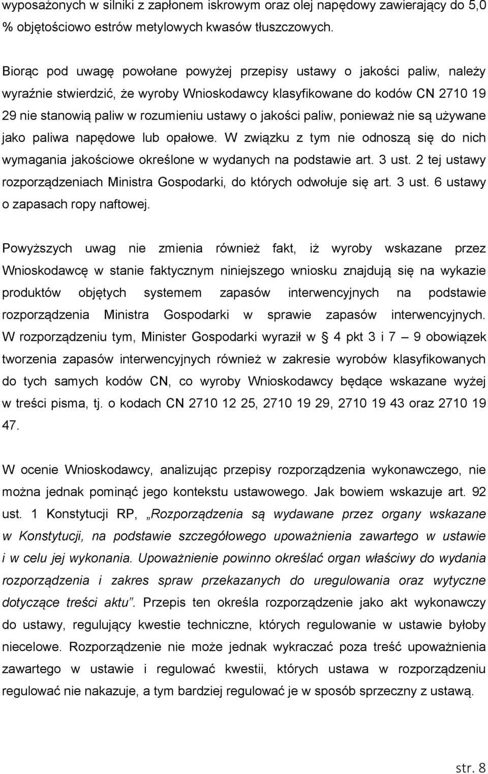 jakości paliw, ponieważ nie są używane jako paliwa napędowe lub opałowe. W związku z tym nie odnoszą się do nich wymagania jakościowe określone w wydanych na podstawie art. 3 ust.