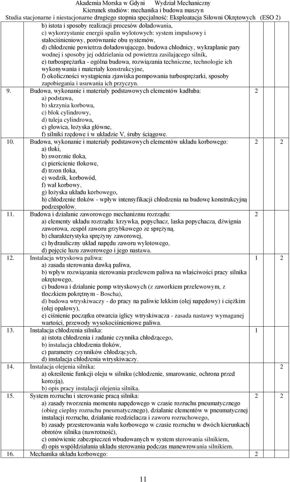 zasilającego silnik, e) turbosprężarka - ogólna budowa, rozwiązania techniczne, technologie ich wykonywania i materiały konstrukcyjne, f) okoliczności wystąpienia zjawiska pompowania turbosprężarki,
