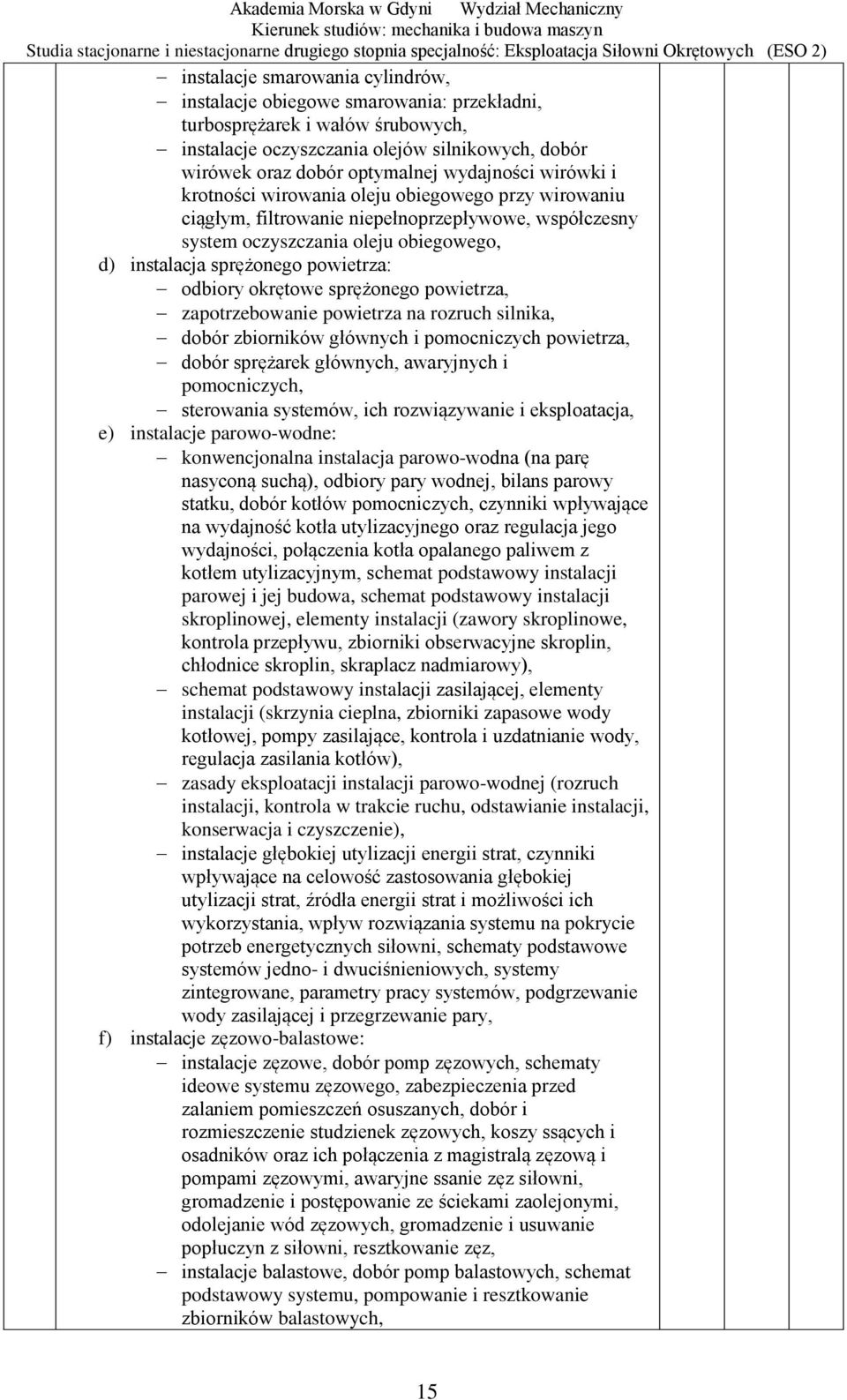 niepełnoprzepływowe, współczesny system oczyszczania oleju obiegowego, d) instalacja sprężonego powietrza: odbiory okrętowe sprężonego powietrza, zapotrzebowanie powietrza na rozruch silnika, dobór