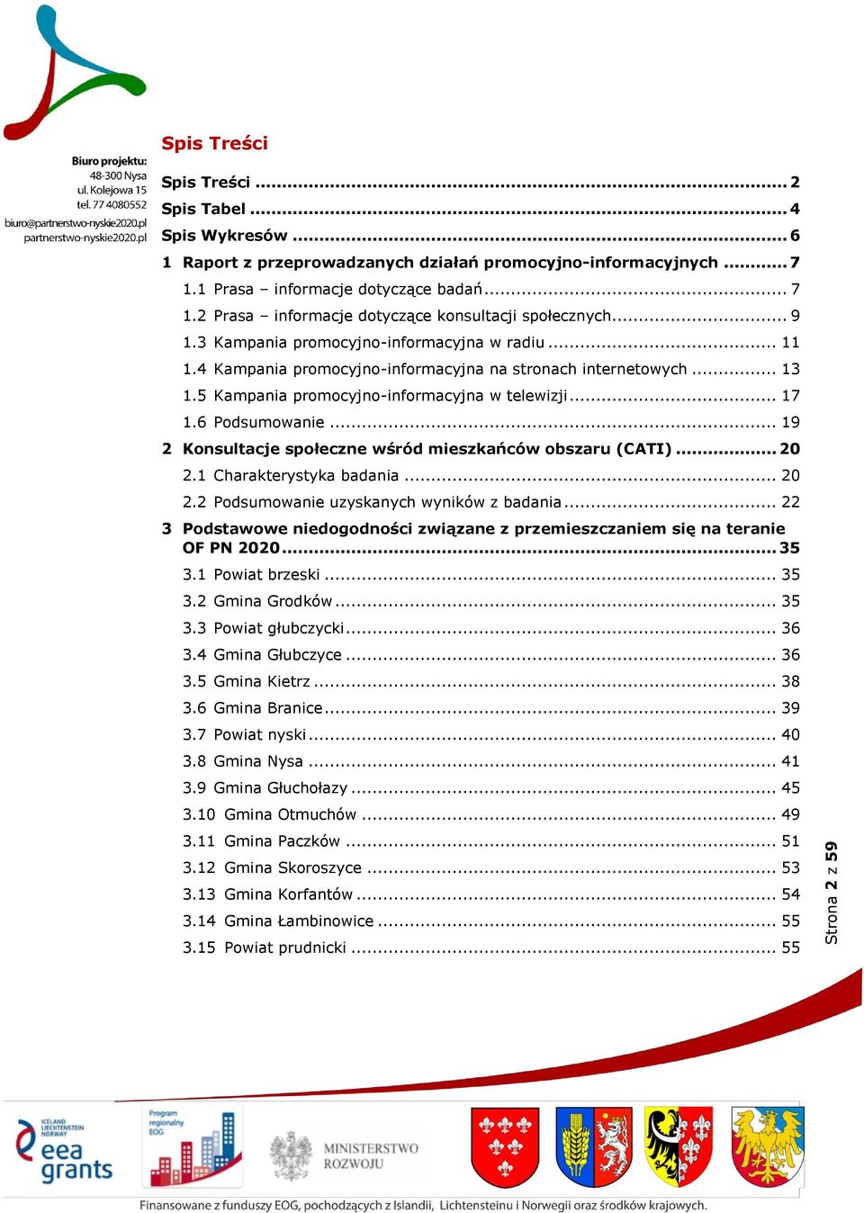 .. 19 2 Konsultacje społeczne wśród mieszkańców obszaru (CATI)... 20 2.1 Charakterystyka badania... 20 2.2 Podsumowanie uzyskanych wyników z badania.