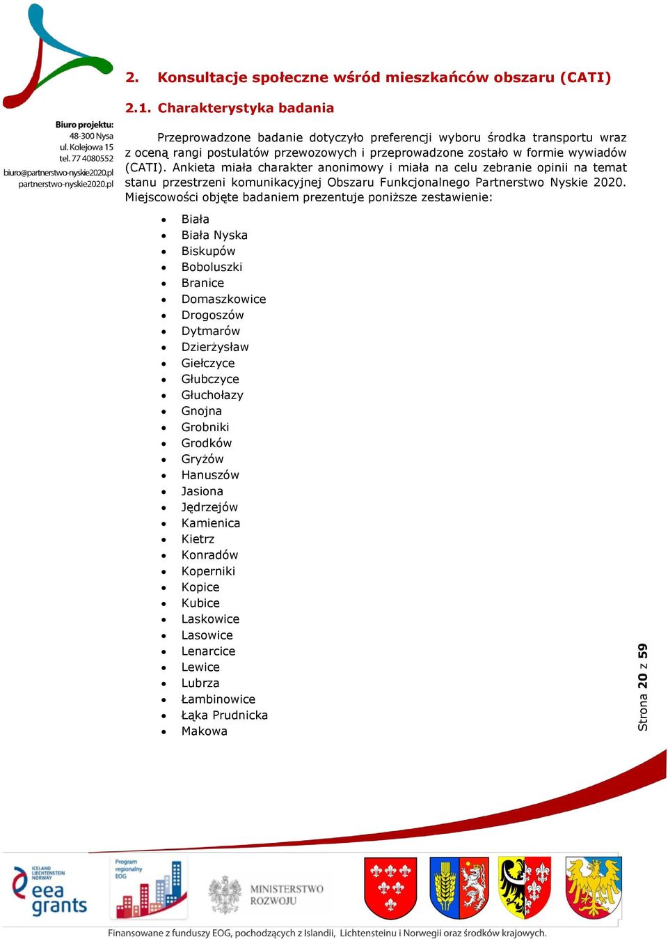 Ankieta miała charakter anonimowy i miała na celu zebranie opinii na temat stanu przestrzeni komunikacyjnej Obszaru Funkcjonalnego Partnerstwo Nyskie 2020.