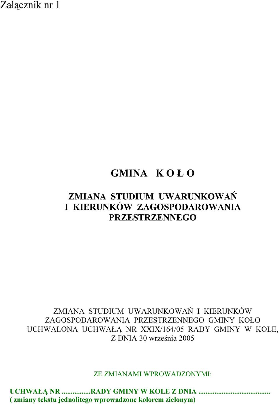 KOŁO UCHWALONA UCHWAŁĄ NR XXIX/164/05 RADY GMINY W KOLE, Z DNIA 30 września 2005 ZE ZMIANAMI