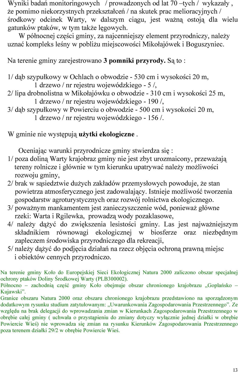 Na terenie gminy zarejestrowano 3 pomniki przyrody.