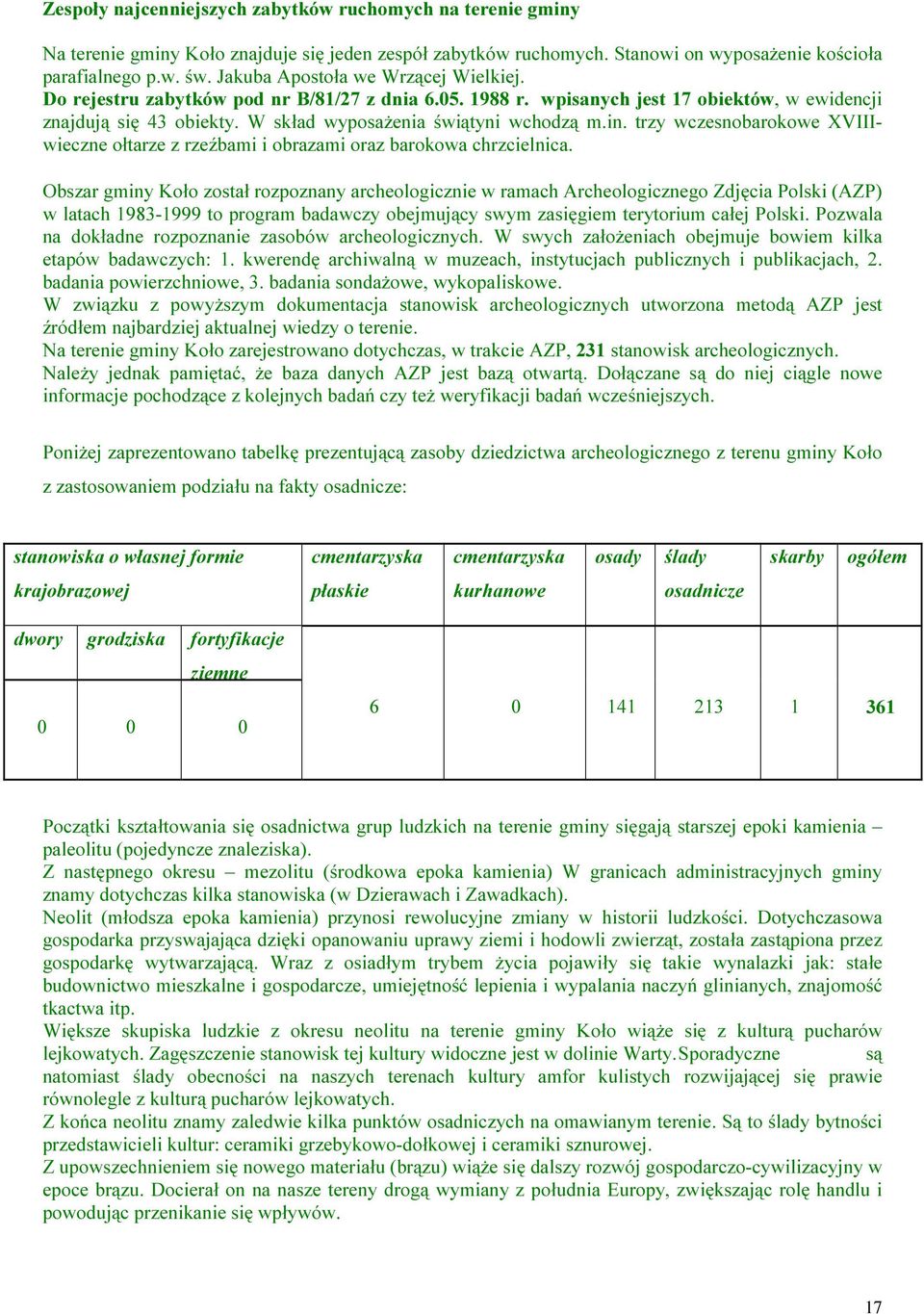 in. trzy wczesnobarokowe XVIIIwieczne ołtarze z rzeźbami i obrazami oraz barokowa chrzcielnica.