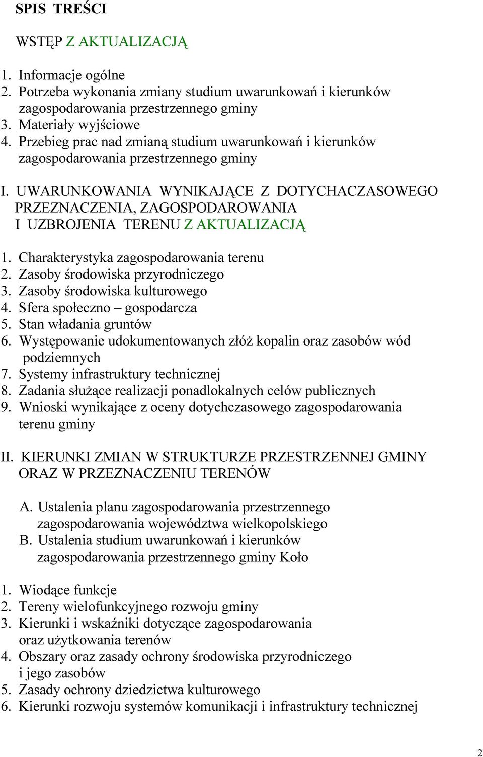UWARUNKOWANIA WYNIKAJĄCE Z DOTYCHACZASOWEGO PRZEZNACZENIA, ZAGOSPODAROWANIA I UZBROJENIA TERENU Z AKTUALIZACJĄ 1. Charakterystyka zagospodarowania terenu 2. Zasoby środowiska przyrodniczego 3.