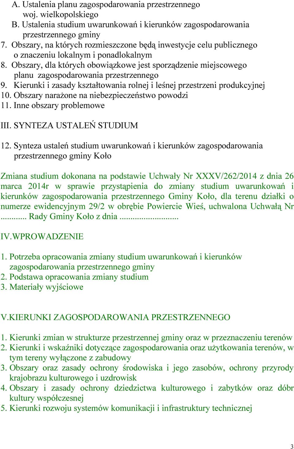 Obszary, dla których obowiązkowe jest sporządzenie miejscowego planu zagospodarowania przestrzennego 9. Kierunki i zasady kształtowania rolnej i leśnej przestrzeni produkcyjnej 10.