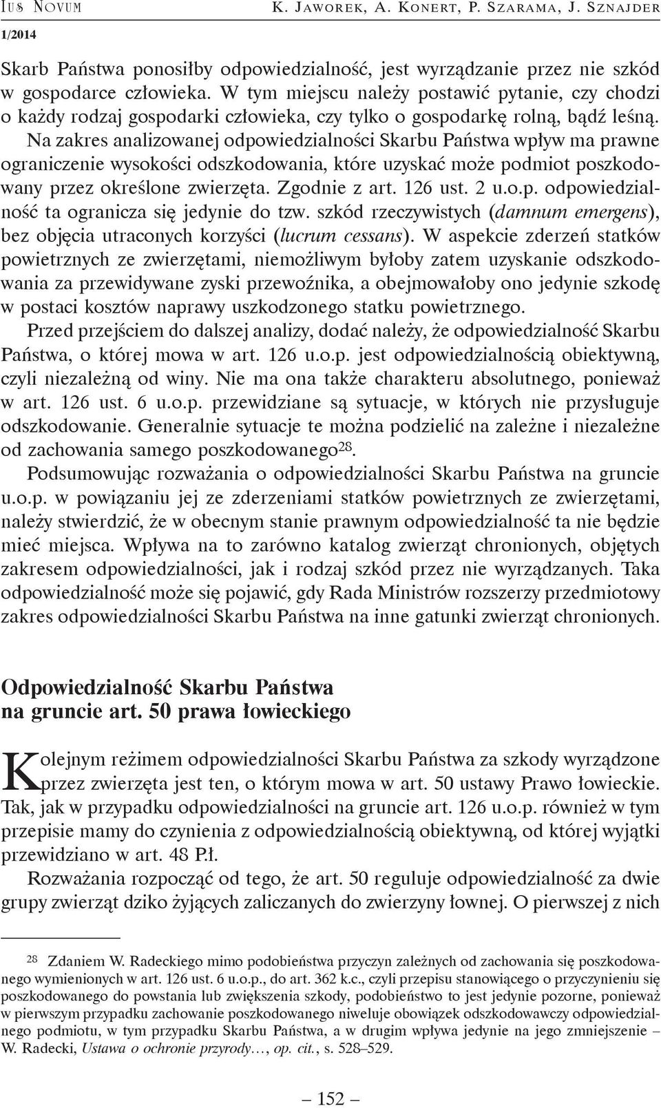 Na zakres analizowanej odpowiedzialności Skarbu Państwa wpływ ma prawne ograniczenie wysokości odszkodowania, które uzyskać może podmiot poszkodowany przez określone zwierzęta. Zgodnie z art. 126 ust.