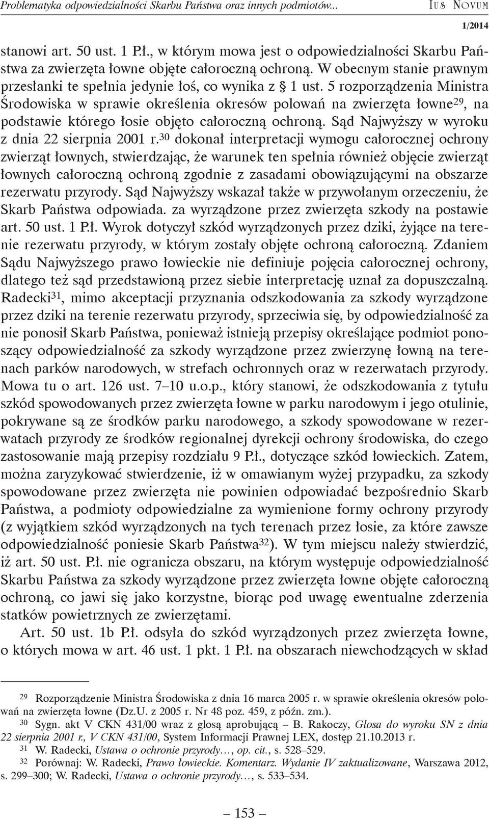 5 rozporządzenia Ministra Środowiska w sprawie określenia okresów polowań na zwierzęta łowne 29, na podstawie którego łosie objęto całoroczną ochroną. Sąd Najwyższy w wyroku z dnia 22 sierpnia 2001 r.