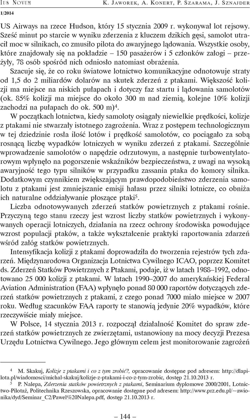 Wszystkie osoby, które znajdowały się na pokładzie 150 pasażerów i 5 członków załogi przeżyły, 78 osób spośród nich odniosło natomiast obrażenia.