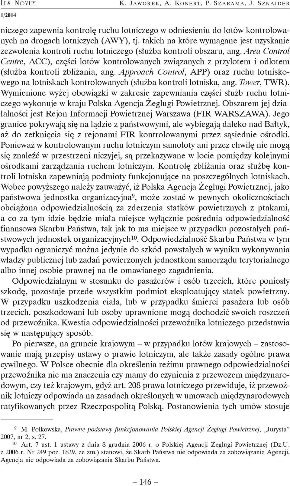 Area Control Centre, ACC), części lotów kontrolowanych związanych z przylotem i odlotem (służba kontroli zbliżania, ang.
