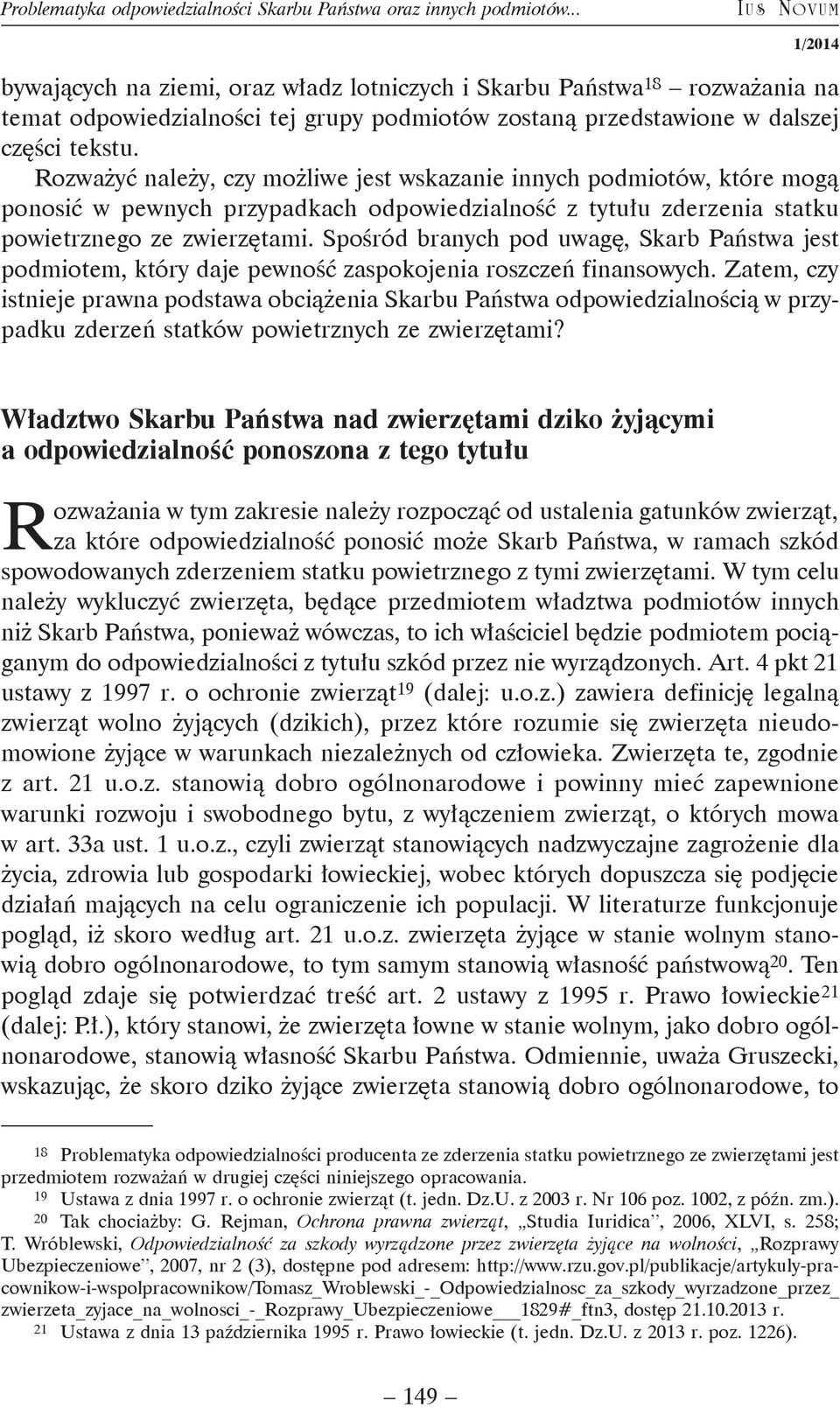 Rozważyć należy, czy możliwe jest wskazanie innych podmiotów, które mogą ponosić w pewnych przypadkach odpowiedzialność z tytułu zderzenia statku powietrznego ze zwierzętami.