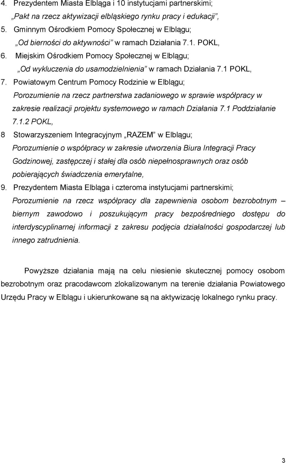 Miejskim Ośrodkiem Pomocy Społecznej w Elblągu; Od wykluczenia do usamodzielnienia w ramach Działania 7.1 POKL, 7.