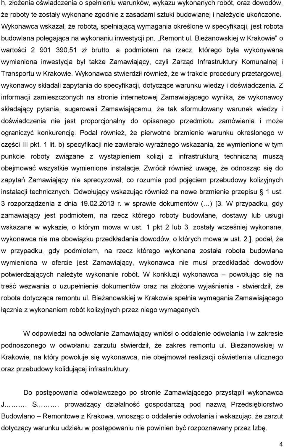 BieŜanowskiej w Krakowie o wartości 2 901 390,51 zł brutto, a podmiotem na rzecz, którego była wykonywana wymieniona inwestycja był takŝe Zamawiający, czyli Zarząd Infrastruktury Komunalnej i