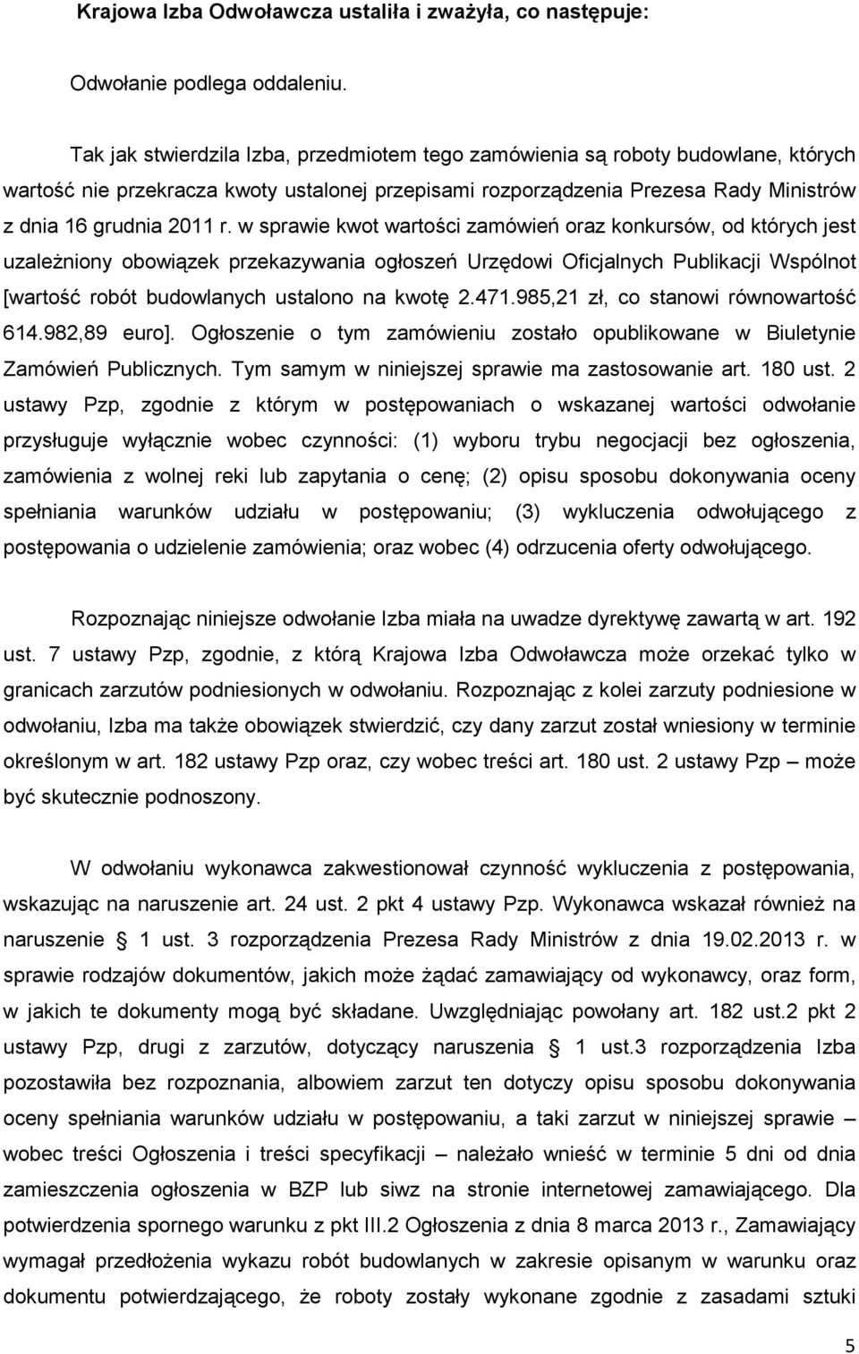 w sprawie kwot wartości zamówień oraz konkursów, od których jest uzaleŝniony obowiązek przekazywania ogłoszeń Urzędowi Oficjalnych Publikacji Wspólnot [wartość robót budowlanych ustalono na kwotę 2.