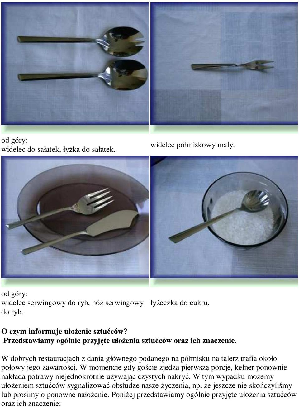 W dobrych restauracjach z dania głównego podanego na półmisku na talerz trafia około połowy jego zawartości.