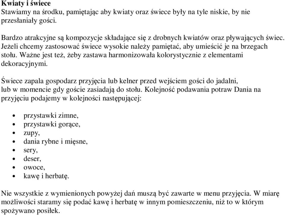 Ważne jest też, żeby zastawa harmonizowała kolorystycznie z elementami dekoracyjnymi.