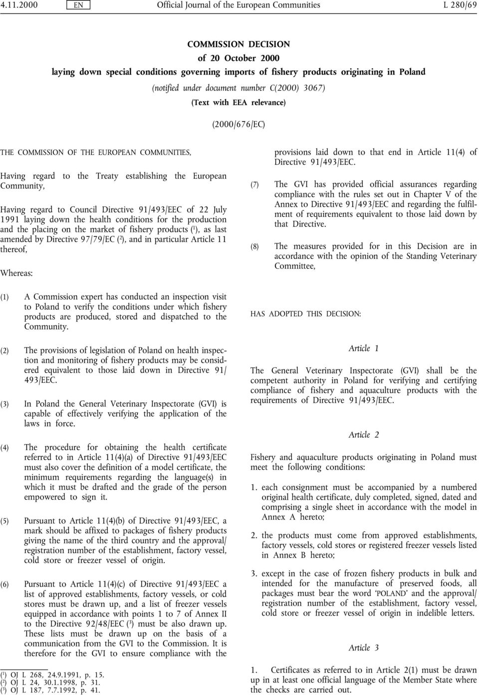 laying down the health conditions for the production and the placing on the market of fishery products ( 1 ), as last amended by Directive 97/79/EC ( 2 ), and in particular Article 11 thereof,